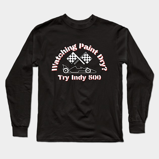 Watching paint dry? Try Indy 500 Long Sleeve T-Shirt by iCutTee